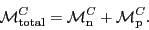 \begin{displaymath}
{\cal M}^C_{\rm total} = {\cal M}^C_{\rm n} + {\cal M}^C_{\rm p}.
\end{displaymath}