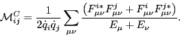 \begin{displaymath}
{\cal M}^C_{ij} = \frac {1} {2 {\dot q_i} {\dot q_j}}
\sum...
...{i}_{\mu \nu} F^{j\ast}_{\mu \nu} \right) } {E_\mu + E_\nu}.
\end{displaymath}