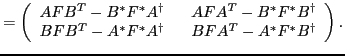 $\displaystyle = \left(
\begin{array}{cc}
A F B^T - B^\ast F^\ast A^\dagger ~~ ...
...st F^\ast A^\dagger ~~ &
B F A^T - A^\ast F^\ast B^\dagger
\end{array}\right).$