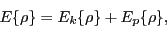 \begin{displaymath}
E \{\rho\} = E_k \{\rho\} + E_p \{\rho\}
,
\end{displaymath}