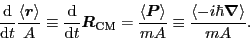 \begin{displaymath}
\frac{{\rm d}}{{\rm d} t}\frac{\langle{\bm r}\rangle}{A}
\e...
...le}{mA}
\equiv \frac{\langle -i\hbar{\bm\nabla}\rangle}{mA}
.
\end{displaymath}