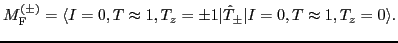 $\displaystyle M_{\rm F}^{(\pm )} = \langle I=0, T\approx 1, T_z = \pm 1 \vert \hat T_{\pm} \vert I=0, T\approx 1, T_z = 0 \rangle.$