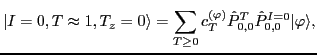 $\displaystyle \vert I=0, T\approx 1, T_z = 0 \rangle = \sum_{T\geq 0} c^{( \varphi )}_{T} \hat P^T_{0, 0} \hat P^{I=0}_{0,0} \vert\varphi \rangle,$