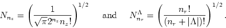 \begin{displaymath}
N_{n_z}=\left(\frac{1}{\sqrt{\pi}2^{n_z}n_z!}\right)^{1/2}
~...
...n_r}=\left(\frac{n_r!}{(n_r+\vert\Lambda\vert)!}\right)^{1/2}.
\end{displaymath}