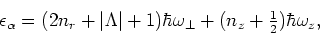 \begin{displaymath}
\epsilon_\alpha=(2n_r+\vert\Lambda\vert+1)\hbar\omega_\bot+(n_z+{\textstyle{\frac{1}{2}}})\hbar\omega_z,
\end{displaymath}