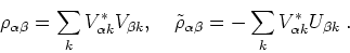 \begin{displaymath}
\rho _{\alpha \beta }= \sum\limits_{k}V_{\alpha
k}^{\ast }V_...
... \beta }= - \sum\limits_{k}
V_{\alpha k}^{\ast }U_{\beta k}\;.
\end{displaymath}