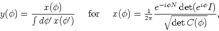 \begin{displaymath}
y(\phi ) =\frac{x(\phi )}{\int d\phi^{\prime }\,x(\phi^{\pri...
...}}}\frac{e^{-i\phi N}\det (e^{i\phi}I)}{\sqrt{\det C(\phi )}},
\end{displaymath}