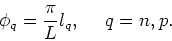 \begin{displaymath}
\phi_{q}=\frac{\pi }{L}l_{q},~~~~q=n,p.
\end{displaymath}