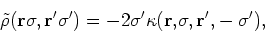 \begin{displaymath}
\tilde{\rho}({\bf r}\sigma ,{\bf r^{\prime }}\sigma^{\prime
...
...\kappa ({\bf r,}\sigma ,{\bf r^{\prime
},}-\sigma^{\prime }) ,
\end{displaymath}