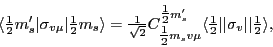 \begin{displaymath}
\langle{\textstyle{\frac{1}{2}}}m'_s\vert\sigma_{v\mu}\vert{...
...ert\vert\sigma_{v}\vert\vert{\textstyle{\frac{1}{2}}}\rangle ,
\end{displaymath}