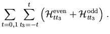 $\displaystyle \sum_{t = 0,1} \sum_{t_3 = -t}^{t}
\Big( {\cal H}_{t t_3}^{\rm even}
+ {\cal H}_{t t_3}^{\rm odd}
\Big) ~.$