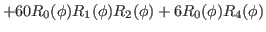 $\displaystyle +60R_0(\phi)R_1(\phi)R_2(\phi)+6R_0(\phi)R_4(\phi)$