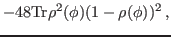 $\displaystyle -48{\rm Tr}\rho^2(\phi)(1-\rho(\phi))^2 \, ,$