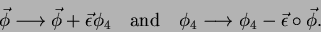 \begin{displaymath}
\vec{\phi} \longrightarrow \vec{\phi} + \vec{\epsilon}\phi_4...
...phi_4\longrightarrow \phi_4 - \vec{\epsilon}\circ \vec{\phi} .
\end{displaymath}