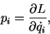 \begin{displaymath}
p_i = \frac{\partial{L}}{\partial \dot{q}_i} ,
\end{displaymath}