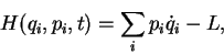 \begin{displaymath}
{H}(q_i,p_i,t) = \sum_i p_i\dot{q}_i - {L} ,
\end{displaymath}