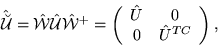 \begin{displaymath}
\hat{\breve{\mathcal U}} = \hat{\mathcal W} \hat{\mathcal U}...
...rray}{cc} \hat{U} & 0 \\
0 & \hat{U}^{TC} \end{array}\right),
\end{displaymath}