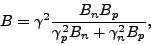 \begin{displaymath}
B = \gamma^2\frac{B_n B_p} {\gamma^2_p B_n + \gamma^2_n B_p},
\end{displaymath}