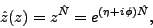 \begin{displaymath}
\hat{z}(z) = z^{\hat{N}} = e^{(\eta+i\phi)\hat{N}} ,
\end{displaymath}