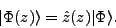 \begin{displaymath}
\vert\Phi(z)\rangle = \hat{z}(z)\vert\Phi\rangle .
\end{displaymath}