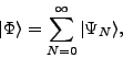 \begin{displaymath}
\vert\Phi\rangle=\sum_{N=0}^{\infty}\vert\Psi_N\rangle ,
\end{displaymath}