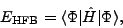 \begin{displaymath}
E_{\mbox{\rm\scriptsize {HFB}}}= \langle\Phi\vert\hat{H}\vert\Phi\rangle ,
\end{displaymath}