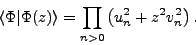 \begin{displaymath}
\langle\Phi\vert\Phi(z)\rangle = \prod_{n>0}\left(u_n^2+ z^2 v_n^2\right) .
\end{displaymath}