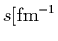 $s [\mbox{fm}^{-1}$