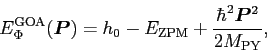 \begin{displaymath}
E^{\mbox{\scriptsize {GOA}}}_\Phi(\bm{P}) = h_0-E_{\mbox{\sc...
...{ZPM}}}+\frac{\hbar^2\bm{P}^2}{2M_{\mbox{\scriptsize {PY}}}} ,
\end{displaymath}