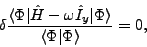 \begin{displaymath}
\delta \frac{\langle \Phi \vert\hat H-\omega\hat{I}_y\vert \Phi \rangle}{\langle \Phi\vert\Phi \rangle} = 0,
\end{displaymath}