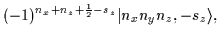 $\displaystyle \!\! \phantom{i}(-1)^{n_x+n_z+\frac{1}{2}-s_z}\vert n_xn_yn_z,-s_z\rangle ,$