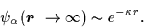 \begin{displaymath}\psi _{\alpha}({\mbox{{\boldmath {$r$ }}}\rightarrow \infty })\sim e^{-\kappa r}.
\end{displaymath}