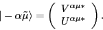 \begin{displaymath}
\vert-\alpha \tilde{\mu}\rangle
=
\left (
\begin{array}{c}
V^{\alpha\mu *} \\
U^{\alpha\mu *}
\end{array} \right ).
\end{displaymath}