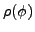 $\displaystyle \rho (\phi )$