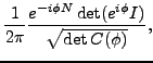 $\displaystyle \frac{1}{2\pi }\frac{e^{-i\phi N}\det (e^{i\phi
}I)}{\sqrt{
\det C(\phi )}},$