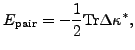 $\displaystyle E_{\text{pair}} = -\frac{1}{2}{\rm Tr}\Delta \kappa^* ,$